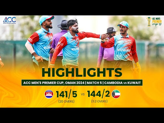 ACC Men’s Premier Cup | Kuwait vs Cambodia| Highlights