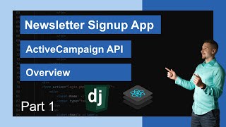 Django & React Newsletter Signup App - ActiveCampaign API | Part 1 - Overview