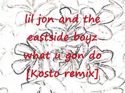 lil jon and the eastside boyz - what u gon do  [Kosto remix]