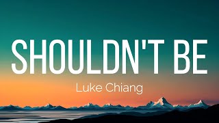 Download lagu Luke Chiang - Shouldn't Be (Lyrics) mp3