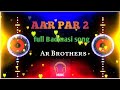 Aar Par 2 Full Ulta 4D Vibration ReMixx Dj Rajkumar Barwasi Ft ÄñkÎt Song Remix