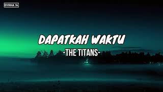 Download lagu DAPATKAH WAKTU || THE TITANS (LIRIK) mp3 Download lagu DAPATKAH WAKTU || THE TITANS (LIRIK) mp3