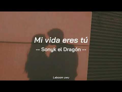 Sonyk El Dragon - Mi vida eres tu //Letra