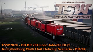 TSW2020 - DB BR 204 Loco Add-On DLC - Aschaffenburg Multi Unit Delivery Scenario - BR204
