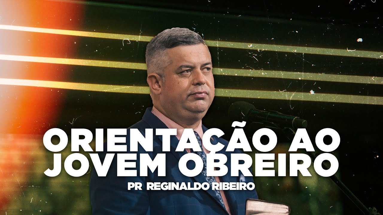Orientação ao Jovem Obreiro -  Pr  Reginaldo Ribeiro