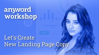 Anyword Workshop: Let's Create New Landing Page Copy