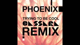 Phoenix - Trying To Be Cool (Cassara Remix)