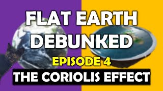 Flat Earth Debunked - Episode 4: The Coriolis Effect