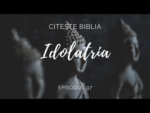 Idolatria | Citește Biblia | Ep. 97