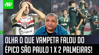 ‘Vendo esse São Paulo 1 x 2 Palmeiras, eu achei que…’: Vampeta é direto após virada épica