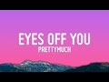 PRETTYMUCH Eyes Off You Lyrics