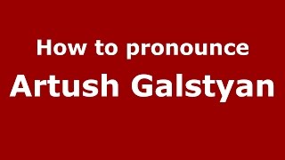 How to pronounce Artush Galstyan