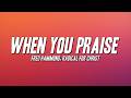 Fred Hammond, Radical For Christ - When You Praise (Lyrics)
