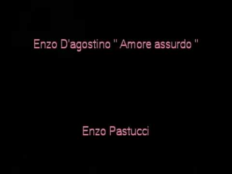 Enzo D'agostino Amore assurdo By Enzo Pastucci.mpg