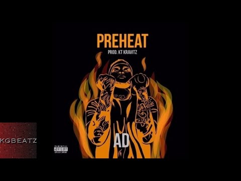 AD - PreHeat [Prod. By KT Kravitz] [New 2017]