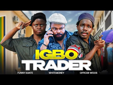 IGBO TRADER ft White Money | Officer Woos | Funny Kante (AREA S POLICE) EP 6