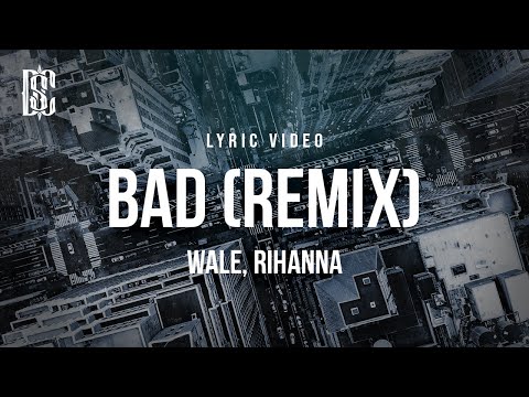 Wale ft. Rihanna - Bad (Remix) | Lyrics