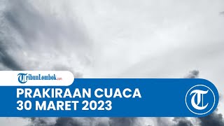 Prakiraan Cuaca BMKG 30 Maret 2023 Wilayah NTB: Diprediksi Berawan hingga Hujan sedang