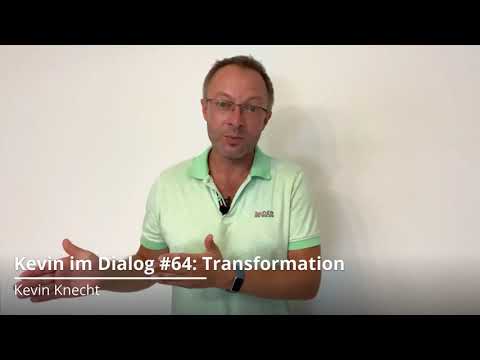 Kevin im Dialog #64: Transformation