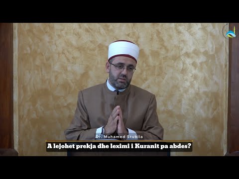 SHKËPUTJE | A lejohet prekja dhe leximi i Kuranit pa abdes? - Dr. Muhamed Stublla