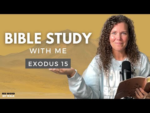 Exodus 15 | How to Sing a Song Unto the Lord [Bible Study WITH Me]