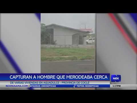 Capturan a un hombre que merodeaba cerca de varias viviendas en Aguadulce, Coclé