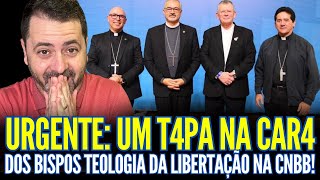 URG€NTE: UM T4PA NA C4RA DOS BISPOS TEOLOGIA DA LIBERTAÇÃO NA CNBB!!