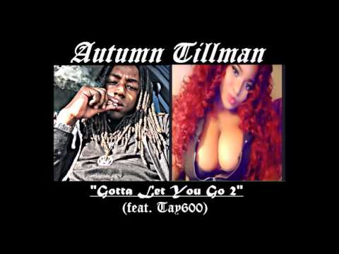 Autumn Tillman x Tay600 x Gotta Let You Go 2 (Unmixed & Unmastered Version)