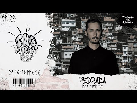 Pedräda Techno na Quebrada Podcast #22
