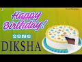 Happy Birthday Song For Diksha | Happy Birthday To You Diksha