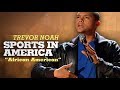 Sports In America Trevor Noah African American LONGER RE RELEASE