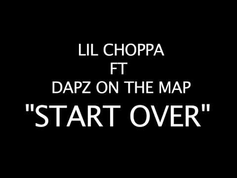 Lil Choppa Feat. Dapz On The Map - Start Over