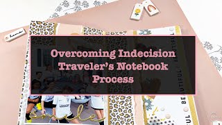 Overcoming Indecision - Traveler&#39;s Notebook Process - Felicity Jane