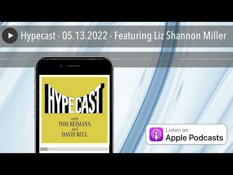 Hypecast - 05.13.2022 - Featuring Liz Shannon Miller