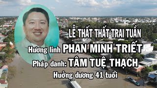 LỄ THẤT THẤT TRAI TUẦN PT.PHAN MINH TRIẾT - PHẦN 1