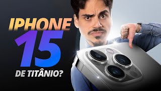 Por que o iPhone 15 Ultra não deve ser de titânio