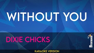 Without You - Dixie Chicks (KARAOKE)