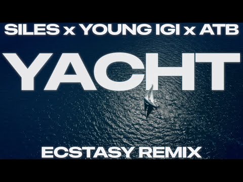 SILES x Young Igi x ATB - YACHT 🌊⛵ (Ecstasy Remix)