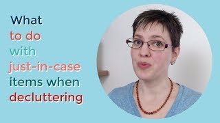 What to do with &quot;Just in Case&quot; Items