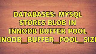Databases: MySQL stores BLOB in innodb buffer pool (innodb_buffer_pool_size)? (2 Solutions!!)