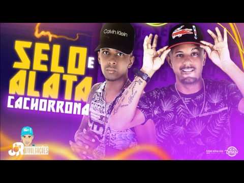 SELO E ALATA - CACHORRONA - MUSICA NOVA 2017