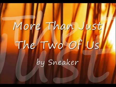 More Than Just The Two Of Us by Sneakers...with Lyrics