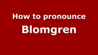 How to pronounce Blomgren