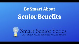 Be Smart About Senior Benefits