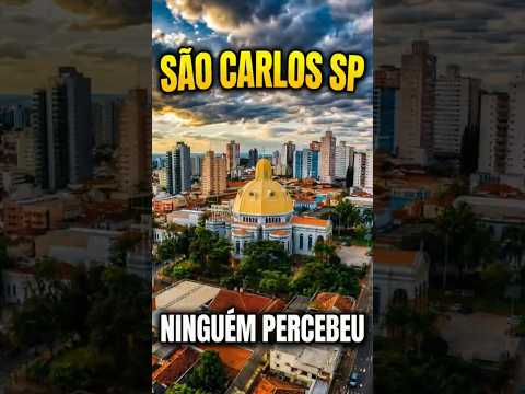 São Carlos - SP. A cidade que enriqueceu em silêncio no interior de São Paulo