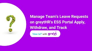 Manage Team's Leave Requests on greytHR's ESS Portal Apply, Withdraw, and Track