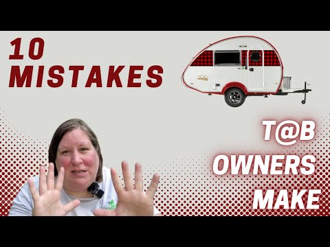 Ten Mistakes T@b Owners Make #tab320 #teardropcamper