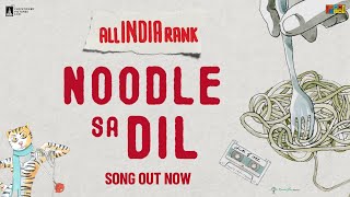 Noodle Sa Dil (Song Video) | All India Rank | Varun Grover | Mayukh-Mainak | Aditi Paul