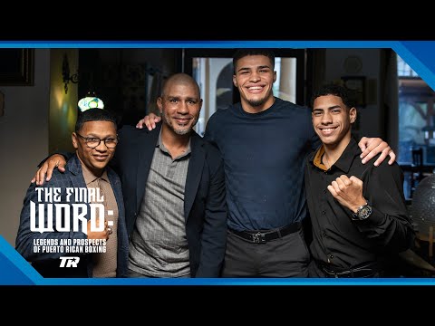 Cotto, Zayas, Calderón & Juanmita On Past, Present & Future of Puerto Rico Boxing | THE FINAL WORD