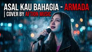 Download lagu ASAL KAU BAHAGIA -ARMADA | SLOW ROCK SYMPHONIC GALAU VOCAL CEWEK  COVER BY AFTION MUSIC  mp3